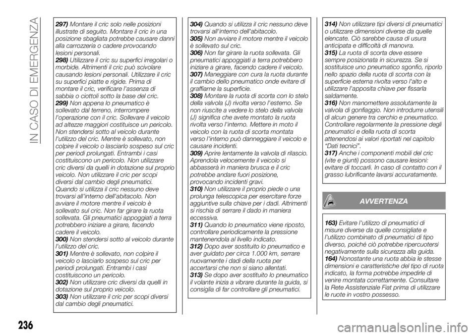 FIAT FULLBACK 2017 Libretto Uso Manutenzione (in Italian) 297)Montare il cric solo nelle posizioni
illustrate di seguito. Montare il cric in una
posizione sbagliata potrebbe causare danni
alla carrozzeria o cadere provocando
lesioni personali.
298)Utilizzare FIAT FULLBACK 2017 Libretto Uso Manutenzione (in Italian) 297)Montare il cric solo nelle posizioni
illustrate di seguito. Montare il cric in una
posizione sbagliata potrebbe causare danni
alla carrozzeria o cadere provocando
lesioni personali.
298)Utilizzare