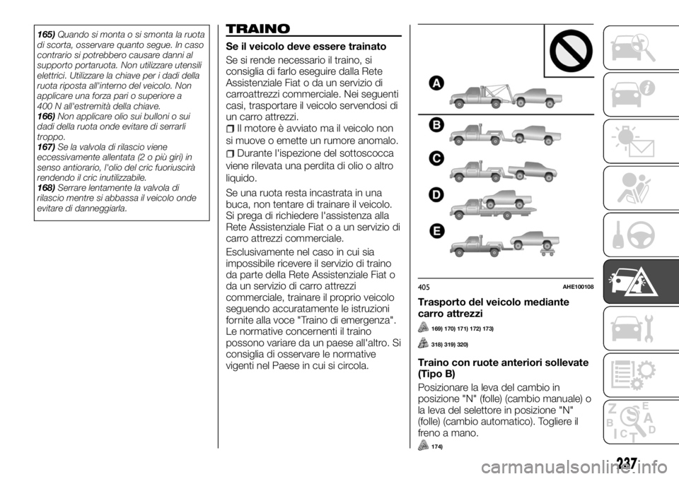 FIAT FULLBACK 2017 Libretto Uso Manutenzione (in Italian) 165)Quando si monta o si smonta la ruota
di scorta, osservare quanto segue. In caso
contrario si potrebbero causare danni al
supporto portaruota. Non utilizzare utensili
elettrici. Utilizzare la chiav FIAT FULLBACK 2017 Libretto Uso Manutenzione (in Italian) 165)Quando si monta o si smonta la ruota
di scorta, osservare quanto segue. In caso
contrario si potrebbero causare danni al
supporto portaruota. Non utilizzare utensili
elettrici. Utilizzare la chiav