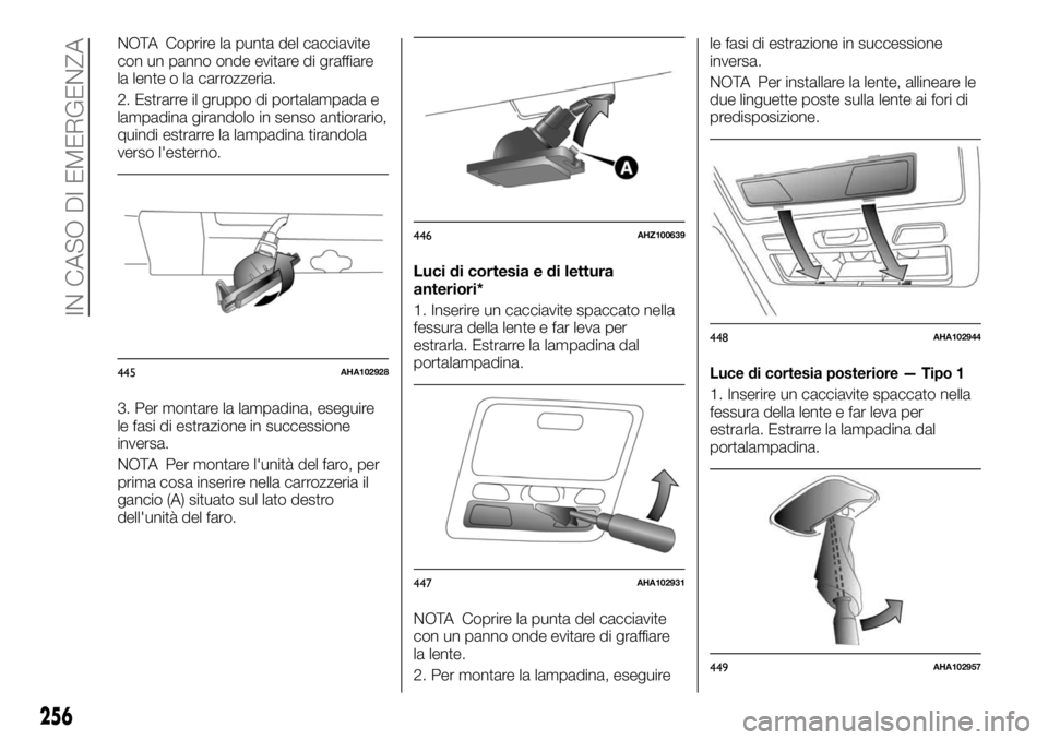 FIAT FULLBACK 2017 Libretto Uso Manutenzione (in Italian) NOTA Coprire la punta del cacciavite
con un panno onde evitare di graffiare
la lente o la carrozzeria.
2. Estrarre il gruppo di portalampada e
lampadina girandolo in senso antiorario,
quindi estrarre FIAT FULLBACK 2017 Libretto Uso Manutenzione (in Italian) NOTA Coprire la punta del cacciavite
con un panno onde evitare di graffiare
la lente o la carrozzeria.
2. Estrarre il gruppo di portalampada e
lampadina girandolo in senso antiorario,
quindi estrarre