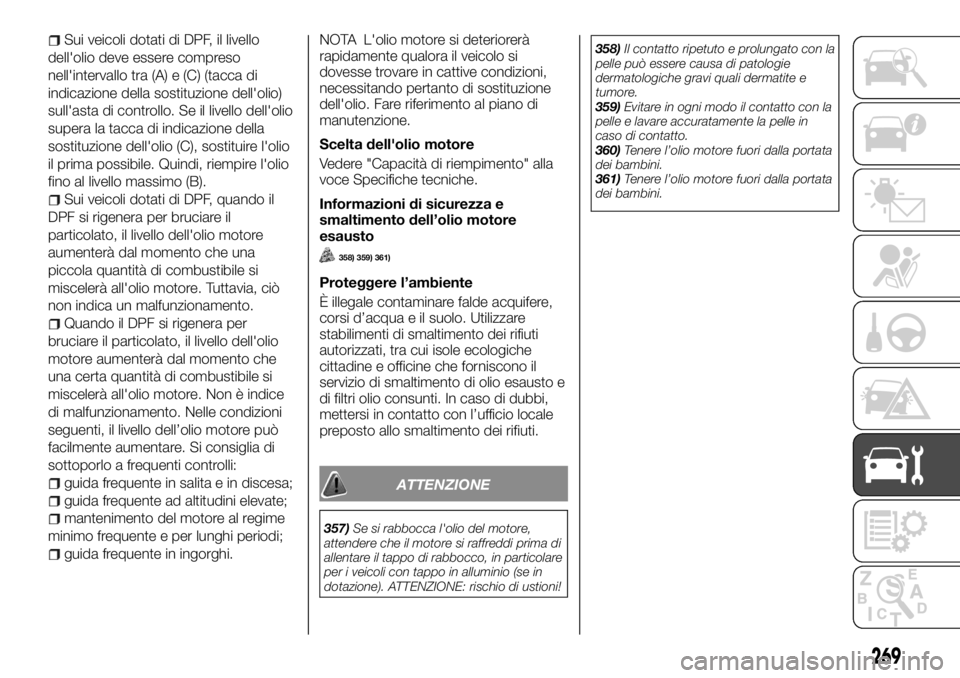 FIAT FULLBACK 2017 Libretto Uso Manutenzione (in Italian) Sui veicoli dotati di DPF, il livello
dell'olio deve essere compreso
nell'intervallo tra (A) e (C) (tacca di
indicazione della sostituzione dell'olio)
sull'asta di controllo. Se il liv FIAT FULLBACK 2017 Libretto Uso Manutenzione (in Italian) Sui veicoli dotati di DPF, il livello
dell'olio deve essere compreso
nell'intervallo tra (A) e (C) (tacca di
indicazione della sostituzione dell'olio)
sull'asta di controllo. Se il liv