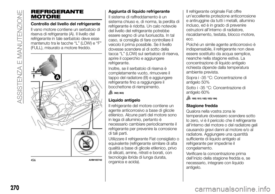FIAT FULLBACK 2017 Libretto Uso Manutenzione (in Italian) REFRIGERANTE
MOTORE
Controllo del livello del refrigerante
Il vano motore contiene un serbatoio di
riserva di refrigerante (A). Il livello del
refrigerante in tale serbatoio deve esse
mantenuto tra le FIAT FULLBACK 2017 Libretto Uso Manutenzione (in Italian) REFRIGERANTE
MOTORE
Controllo del livello del refrigerante
Il vano motore contiene un serbatoio di
riserva di refrigerante (A). Il livello del
refrigerante in tale serbatoio deve esse
mantenuto tra le