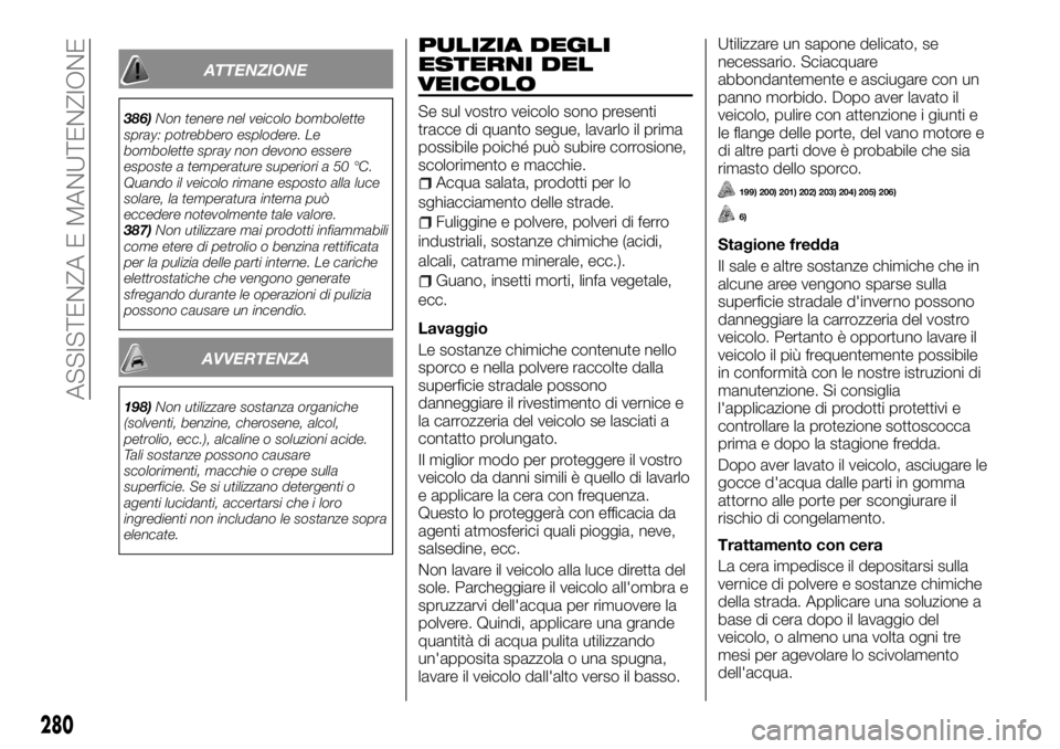 FIAT FULLBACK 2017 Libretto Uso Manutenzione (in Italian) ATTENZIONE
386)Non tenere nel veicolo bombolette
spray: potrebbero esplodere. Le
bombolette spray non devono essere
esposte a temperature superiori a 50 °C.
Quando il veicolo rimane esposto alla luce FIAT FULLBACK 2017 Libretto Uso Manutenzione (in Italian) ATTENZIONE
386)Non tenere nel veicolo bombolette
spray: potrebbero esplodere. Le
bombolette spray non devono essere
esposte a temperature superiori a 50 °C.
Quando il veicolo rimane esposto alla luce