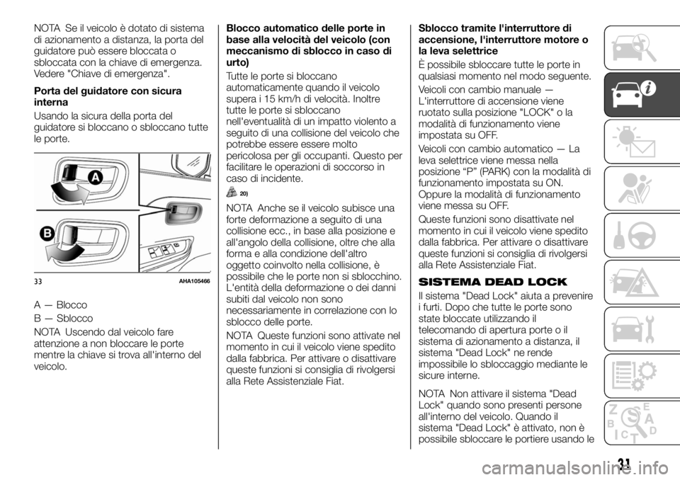 FIAT FULLBACK 2017 Libretto Uso Manutenzione (in Italian) NOTA Se il veicolo è dotato di sistema
di azionamento a distanza, la porta del
guidatore può essere bloccata o
sbloccata con la chiave di emergenza.
Vedere "Chiave di emergenza".
Porta del g FIAT FULLBACK 2017 Libretto Uso Manutenzione (in Italian) NOTA Se il veicolo è dotato di sistema
di azionamento a distanza, la porta del
guidatore può essere bloccata o
sbloccata con la chiave di emergenza.
Vedere "Chiave di emergenza".
Porta del g