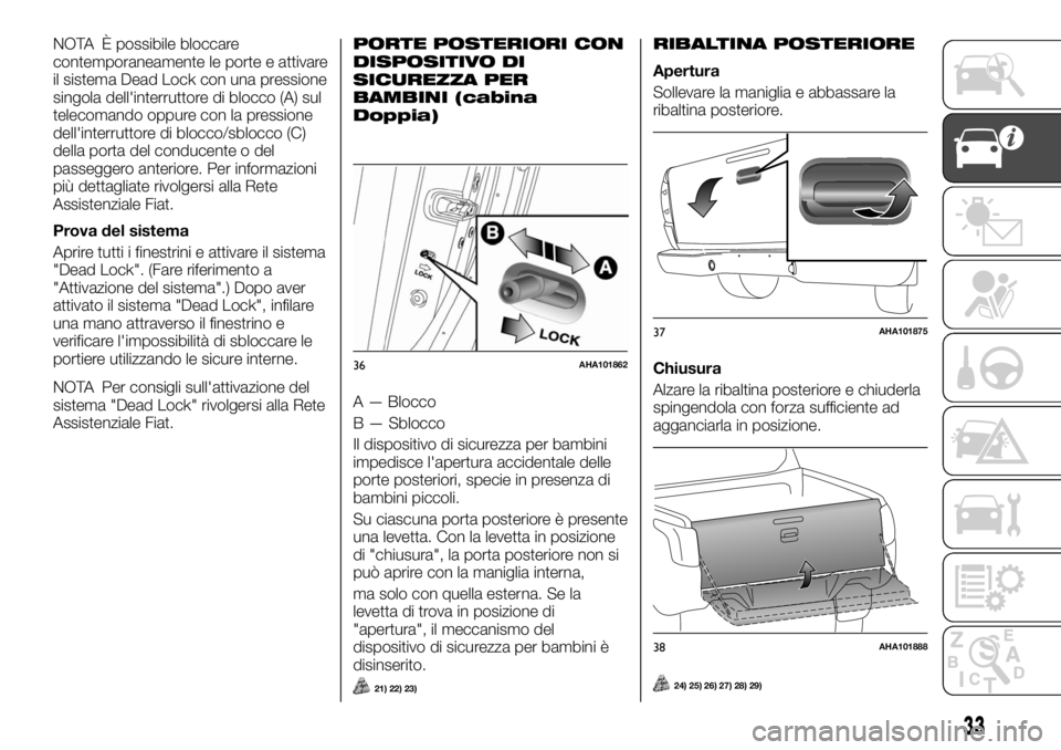 FIAT FULLBACK 2017 Libretto Uso Manutenzione (in Italian) NOTA È possibile bloccare
contemporaneamente le porte e attivare
il sistema Dead Lock con una pressione
singola dell'interruttore di blocco (A) sul
telecomando oppure con la pressione
dell'in FIAT FULLBACK 2017 Libretto Uso Manutenzione (in Italian) NOTA È possibile bloccare
contemporaneamente le porte e attivare
il sistema Dead Lock con una pressione
singola dell'interruttore di blocco (A) sul
telecomando oppure con la pressione
dell'in