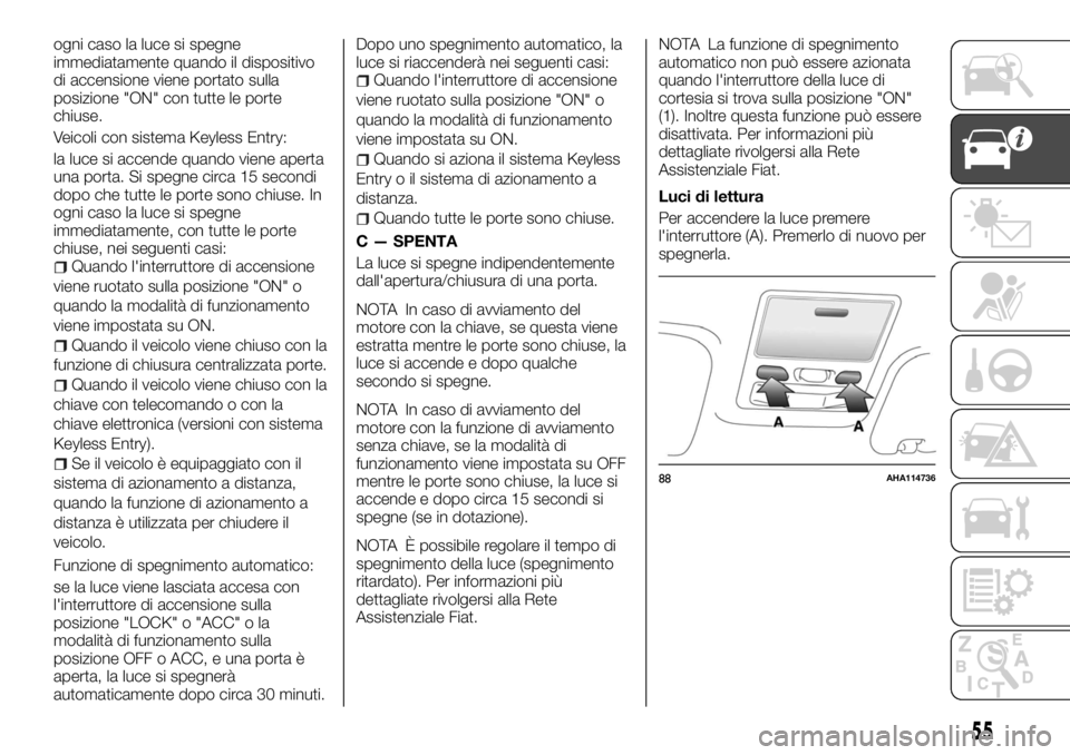 FIAT FULLBACK 2017 Libretto Uso Manutenzione (in Italian) ogni caso la luce si spegne
immediatamente quando il dispositivo
di accensione viene portato sulla
posizione "ON" con tutte le porte
chiuse.
Veicoli con sistema Keyless Entry:
la luce si accen FIAT FULLBACK 2017 Libretto Uso Manutenzione (in Italian) ogni caso la luce si spegne
immediatamente quando il dispositivo
di accensione viene portato sulla
posizione "ON" con tutte le porte
chiuse.
Veicoli con sistema Keyless Entry:
la luce si accen
