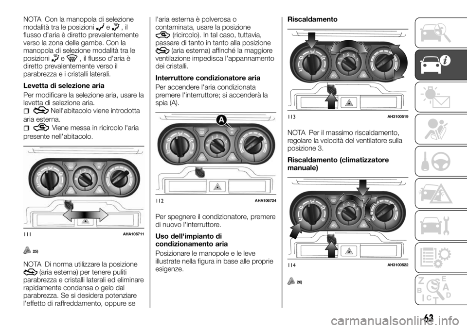FIAT FULLBACK 2017 Libretto Uso Manutenzione (in Italian) NOTA Con la manopola di selezione
modalità tra le posizionie,il
flusso d'aria è diretto prevalentemente
verso la zona delle gambe. Con la
manopola di selezione modalità tra le
posizioni
e, il f FIAT FULLBACK 2017 Libretto Uso Manutenzione (in Italian) NOTA Con la manopola di selezione
modalità tra le posizionie,il
flusso d'aria è diretto prevalentemente
verso la zona delle gambe. Con la
manopola di selezione modalità tra le
posizioni
e, il f