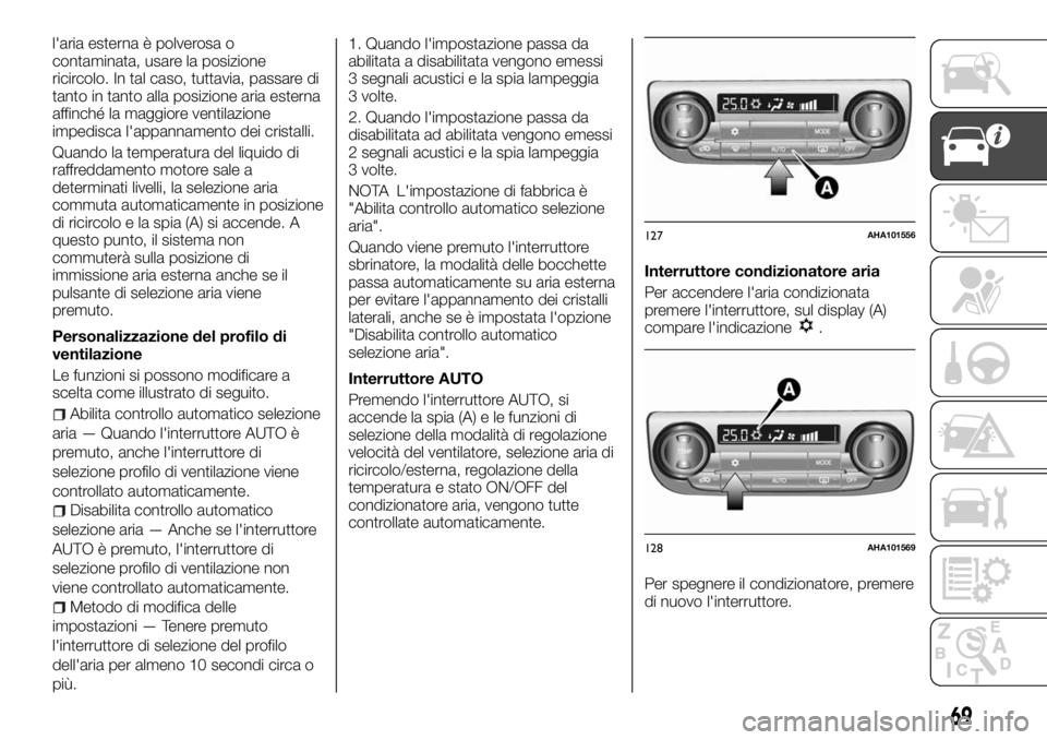 FIAT FULLBACK 2017 Libretto Uso Manutenzione (in Italian) l'aria esterna è polverosa o
contaminata, usare la posizione
ricircolo. In tal caso, tuttavia, passare di
tanto in tanto alla posizione aria esterna
affinché la maggiore ventilazione
impedisca l FIAT FULLBACK 2017 Libretto Uso Manutenzione (in Italian) l'aria esterna è polverosa o
contaminata, usare la posizione
ricircolo. In tal caso, tuttavia, passare di
tanto in tanto alla posizione aria esterna
affinché la maggiore ventilazione
impedisca l