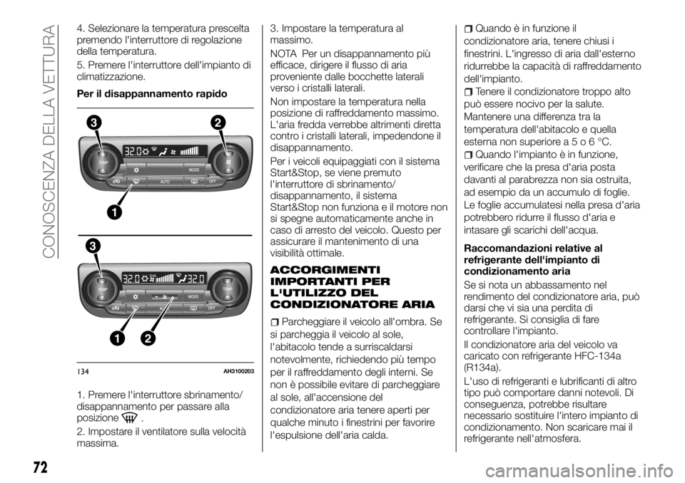 FIAT FULLBACK 2017 Libretto Uso Manutenzione (in Italian) 4. Selezionare la temperatura prescelta
premendo l'interruttore di regolazione
della temperatura.
5. Premere l'interruttore dell'impianto di
climatizzazione.
Per il disappannamento rapido
FIAT FULLBACK 2017 Libretto Uso Manutenzione (in Italian) 4. Selezionare la temperatura prescelta
premendo l'interruttore di regolazione
della temperatura.
5. Premere l'interruttore dell'impianto di
climatizzazione.
Per il disappannamento rapido