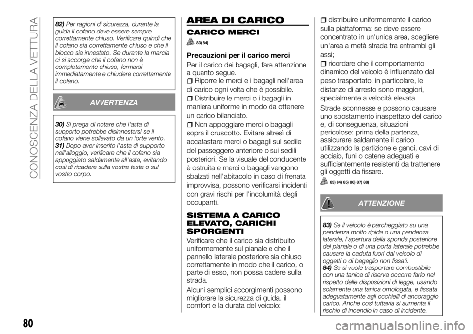 FIAT FULLBACK 2017 Libretto Uso Manutenzione (in Italian) 82)Per ragioni di sicurezza, durante la
guida il cofano deve essere sempre
correttamente chiuso. Verificare quindi che
il cofano sia correttamente chiuso e che il
blocco sia innestato. Se durante la m FIAT FULLBACK 2017 Libretto Uso Manutenzione (in Italian) 82)Per ragioni di sicurezza, durante la
guida il cofano deve essere sempre
correttamente chiuso. Verificare quindi che
il cofano sia correttamente chiuso e che il
blocco sia innestato. Se durante la m
