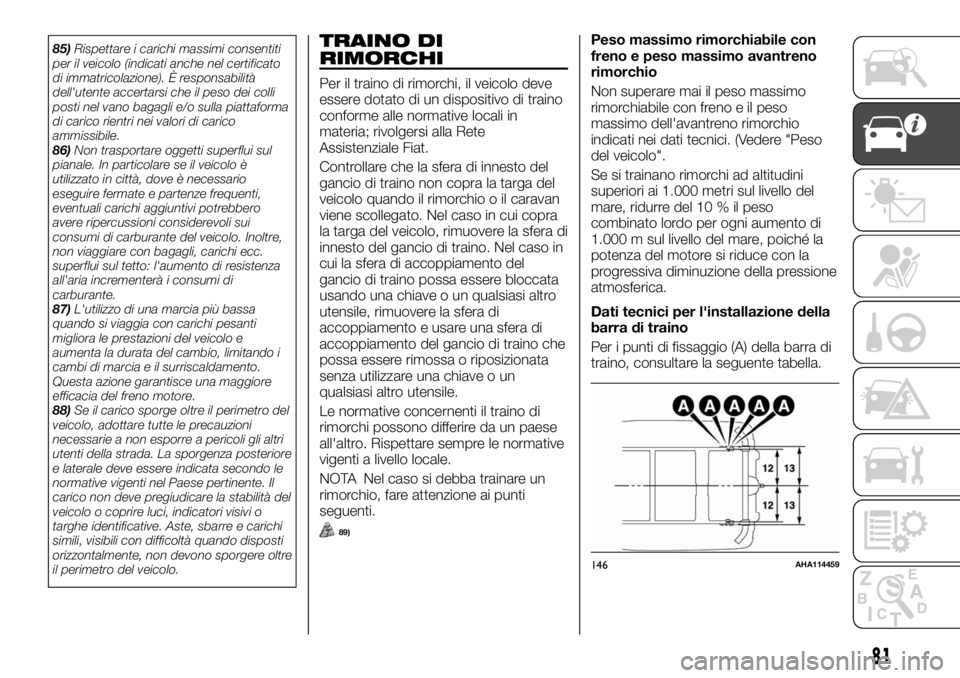 FIAT FULLBACK 2017 Libretto Uso Manutenzione (in Italian) 85)Rispettare i carichi massimi consentiti
per il veicolo (indicati anche nel certificato
di immatricolazione). È responsabilità
dell'utente accertarsi che il peso dei colli
posti nel vano bagag FIAT FULLBACK 2017 Libretto Uso Manutenzione (in Italian) 85)Rispettare i carichi massimi consentiti
per il veicolo (indicati anche nel certificato
di immatricolazione). È responsabilità
dell'utente accertarsi che il peso dei colli
posti nel vano bagag