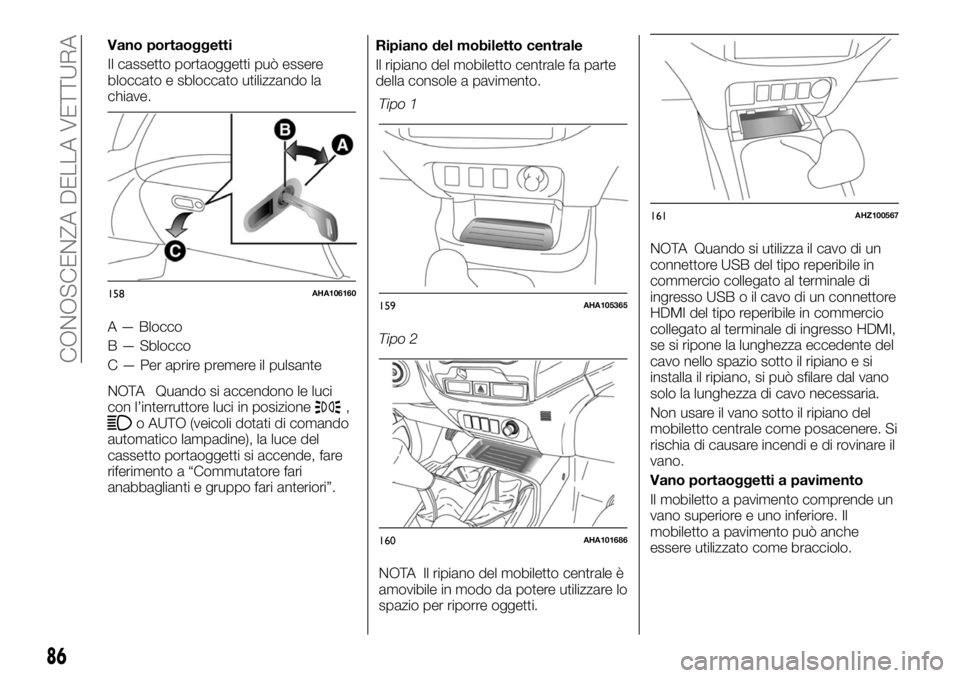 FIAT FULLBACK 2017 Libretto Uso Manutenzione (in Italian) A — Blocco
B — Sblocco
C — Per aprire premere il pulsante
NOTA Quando si accendono le luci
con l’interruttore luci in posizione
,o AUTO (veicoli dotati di comando
automatico lampadine), la luc FIAT FULLBACK 2017 Libretto Uso Manutenzione (in Italian) A — Blocco
B — Sblocco
C — Per aprire premere il pulsante
NOTA Quando si accendono le luci
con l’interruttore luci in posizione
,o AUTO (veicoli dotati di comando
automatico lampadine), la luc