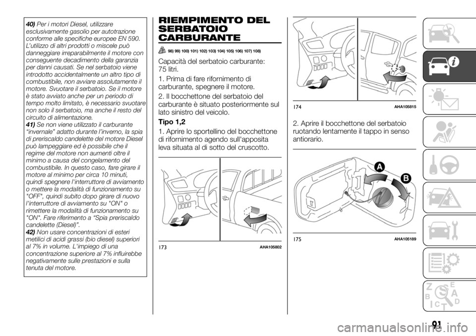 FIAT FULLBACK 2017 Libretto Uso Manutenzione (in Italian) 40)Per i motori Diesel, utilizzare
esclusivamente gasolio per autotrazione
conforme alle specifiche europee EN 590.
L’utilizzo di altri prodotti o miscele può
danneggiare irreparabilmente il motore FIAT FULLBACK 2017 Libretto Uso Manutenzione (in Italian) 40)Per i motori Diesel, utilizzare
esclusivamente gasolio per autotrazione
conforme alle specifiche europee EN 590.
L’utilizzo di altri prodotti o miscele può
danneggiare irreparabilmente il motore