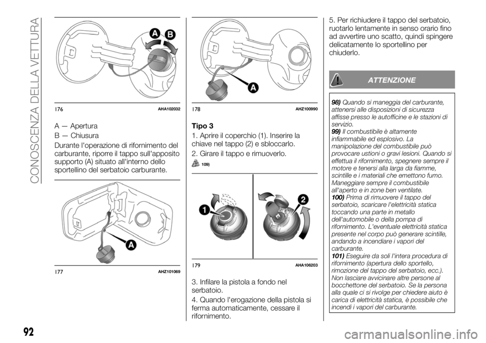 FIAT FULLBACK 2017 Libretto Uso Manutenzione (in Italian) A — Apertura
B — Chiusura
Durante l'operazione di rifornimento del
carburante, riporre il tappo sull'apposito
supporto (A) situato all'interno dello
sportellino del serbatoio carburant FIAT FULLBACK 2017 Libretto Uso Manutenzione (in Italian) A — Apertura
B — Chiusura
Durante l'operazione di rifornimento del
carburante, riporre il tappo sull'apposito
supporto (A) situato all'interno dello
sportellino del serbatoio carburant