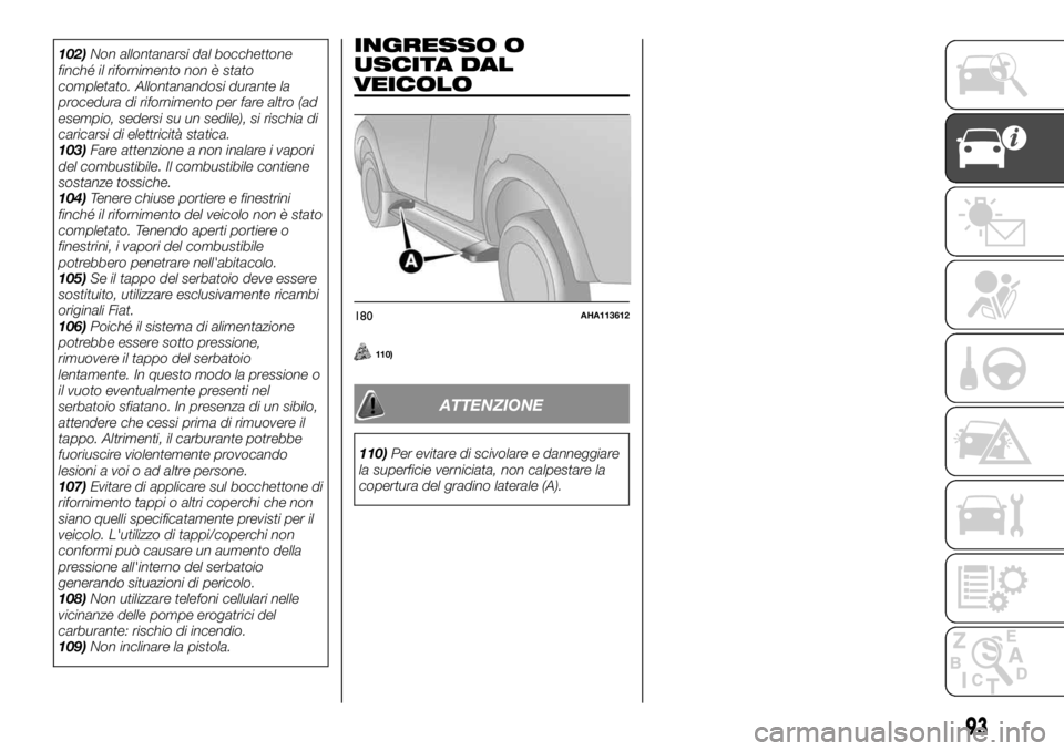 FIAT FULLBACK 2017 Libretto Uso Manutenzione (in Italian) 102)Non allontanarsi dal bocchettone
finché il rifornimento non è stato
completato. Allontanandosi durante la
procedura di rifornimento per fare altro (ad
esempio, sedersi su un sedile), si rischia FIAT FULLBACK 2017 Libretto Uso Manutenzione (in Italian) 102)Non allontanarsi dal bocchettone
finché il rifornimento non è stato
completato. Allontanandosi durante la
procedura di rifornimento per fare altro (ad
esempio, sedersi su un sedile), si rischia