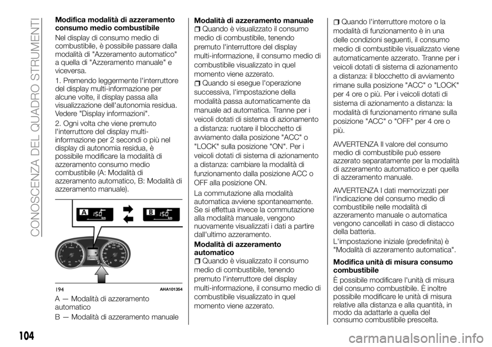 FIAT FULLBACK 2018  Libretto Uso Manutenzione (in Italian) Modifica modalità di azzeramento
consumo medio combustibile
Nel display di consumo medio di
combustibile, è possibile passare dalla
modalità di "Azzeramento automatico"
a quella di "Azz
