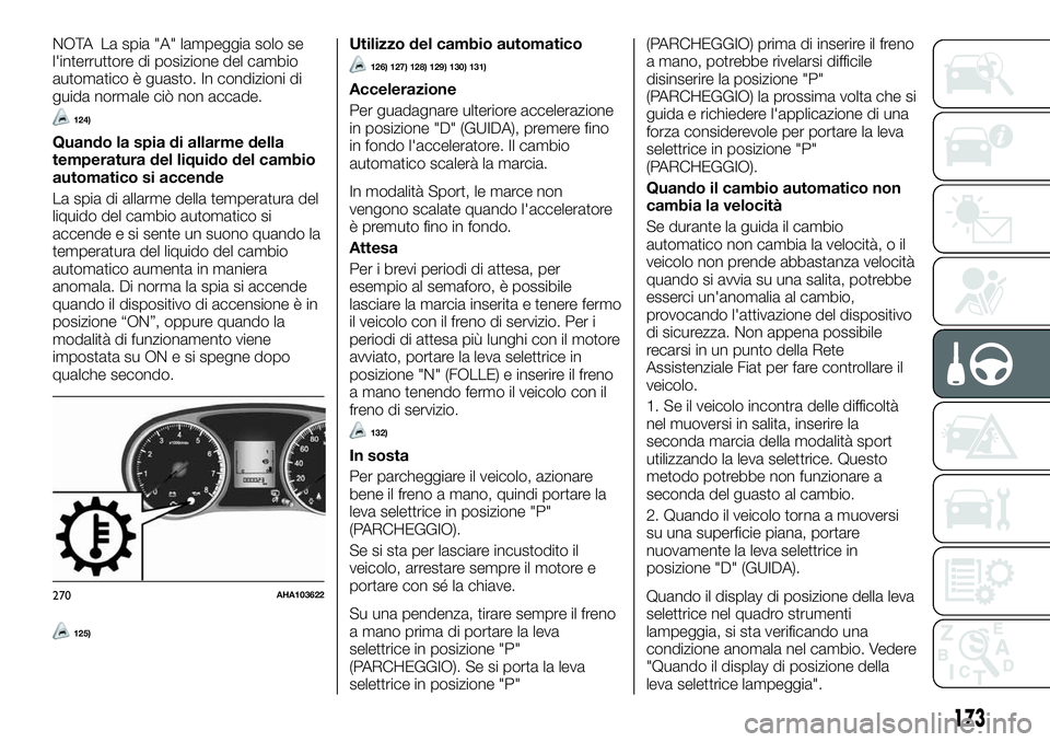 FIAT FULLBACK 2018  Libretto Uso Manutenzione (in Italian) NOTA La spia "A" lampeggia solo se
l'interruttore di posizione del cambio
automatico è guasto. In condizioni di
guida normale ciò non accade.
124)
Quando la spia di allarme della
tempera