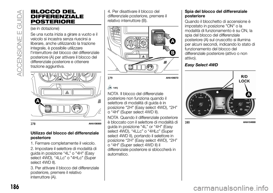 FIAT FULLBACK 2018  Libretto Uso Manutenzione (in Italian) BLOCCO DEL
DIFFERENZIALE
POSTERIORE
(se in dotazione)
Se una ruota inizia a girare a vuoto e il
veicolo si incastra senza riuscirsi a
liberare, anche utilizzando la trazione
integrale, è possibile ut