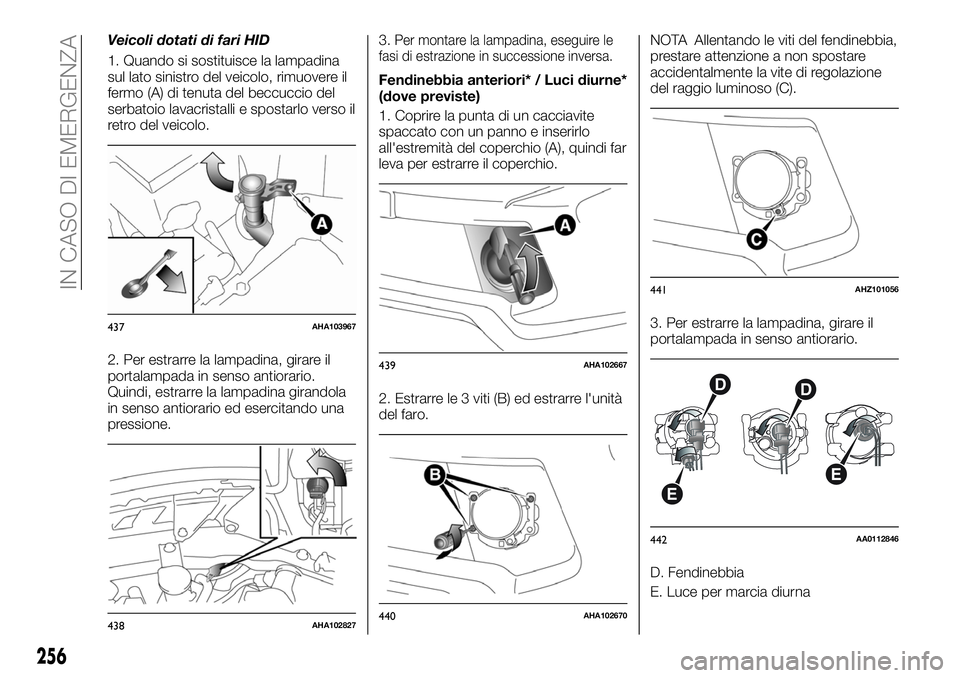 FIAT FULLBACK 2018  Libretto Uso Manutenzione (in Italian) Veicoli dotati di fari HID
1. Quando si sostituisce la lampadina
sul lato sinistro del veicolo, rimuovere il
fermo (A) di tenuta del beccuccio del
serbatoio lavacristalli e spostarlo verso il
retro de