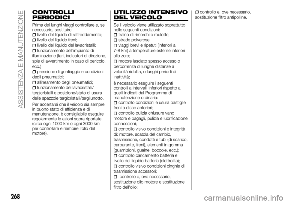 FIAT FULLBACK 2018  Libretto Uso Manutenzione (in Italian) CONTROLLI
PERIODICI
Prima dei lunghi viaggi controllare e, se
necessario, sostituire:
livello del liquido di raffreddamento;
livello del liquido freni;
livello del liquido del lavacristalli;
funzionam