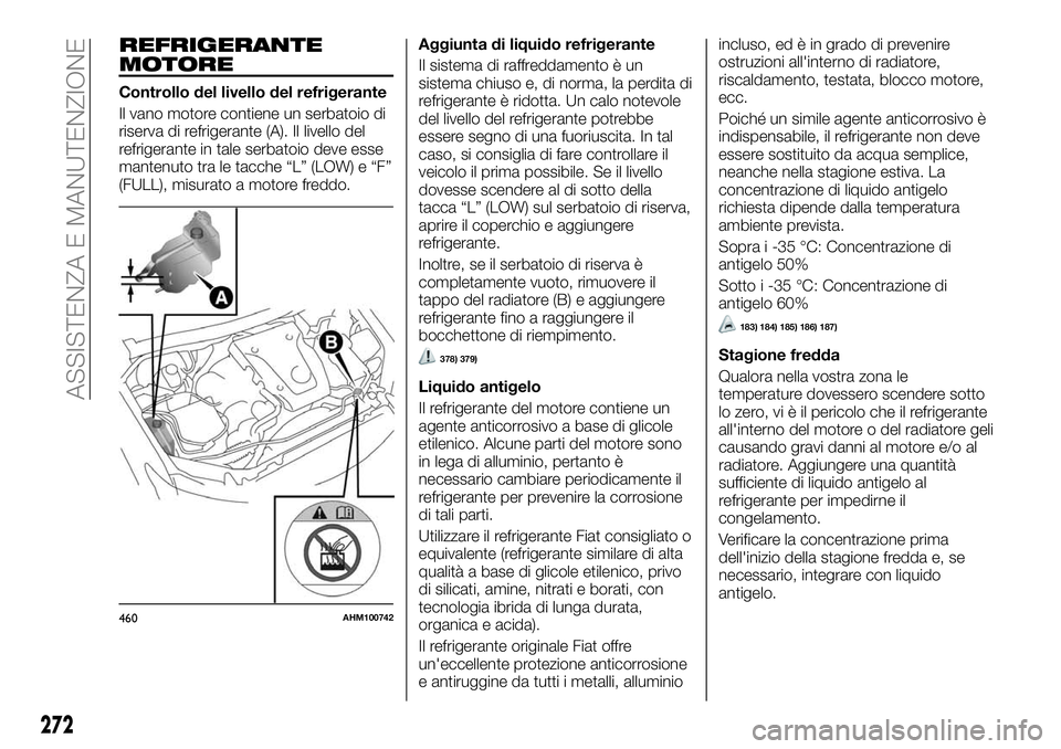 FIAT FULLBACK 2018  Libretto Uso Manutenzione (in Italian) REFRIGERANTE
MOTORE
Controllo del livello del refrigerante
Il vano motore contiene un serbatoio di
riserva di refrigerante (A). Il livello del
refrigerante in tale serbatoio deve esse
mantenuto tra le