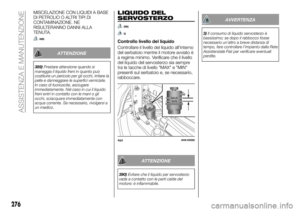 FIAT FULLBACK 2018  Libretto Uso Manutenzione (in Italian) MISCELAZIONE CON LIQUIDI A BASE
DI PETROLIO O ALTRI TIPI DI
CONTAMINAZIONE. NE
RISULTERANNO DANNI ALLA
TENUTA.
389)
ATTENZIONE
389)Prestare attenzione quando si
maneggia il liquido freni in quanto pu
