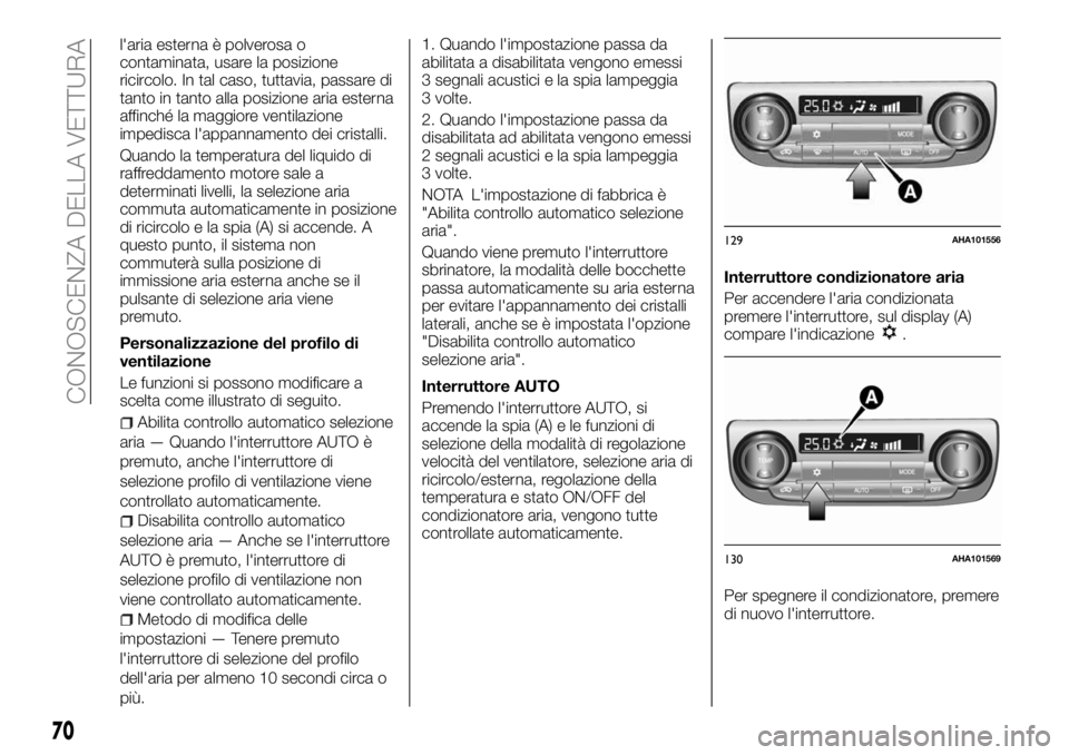 FIAT FULLBACK 2018  Libretto Uso Manutenzione (in Italian) l'aria esterna è polverosa o
contaminata, usare la posizione
ricircolo. In tal caso, tuttavia, passare di
tanto in tanto alla posizione aria esterna
affinché la maggiore ventilazione
impedisca l