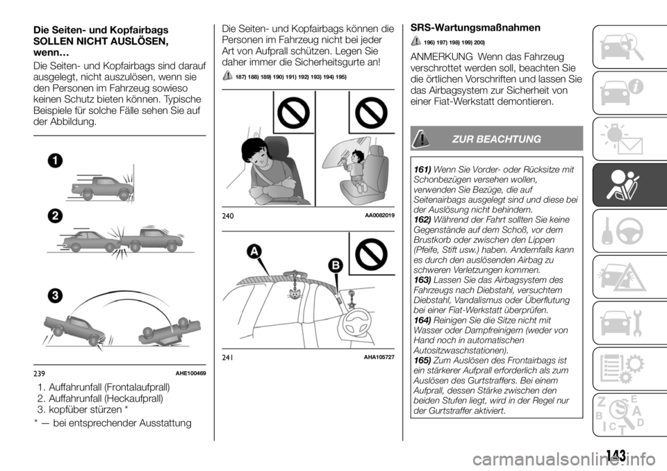 FIAT FULLBACK 2017  Betriebsanleitung (in German) Die Seiten- und Kopfairbags
SOLLEN NICHT AUSLÖSEN,
wenn…
Die Seiten- und Kopfairbags sind darauf
ausgelegt, nicht auszulösen, wenn sie
den Personen im Fahrzeug sowieso
keinen Schutz bieten können
