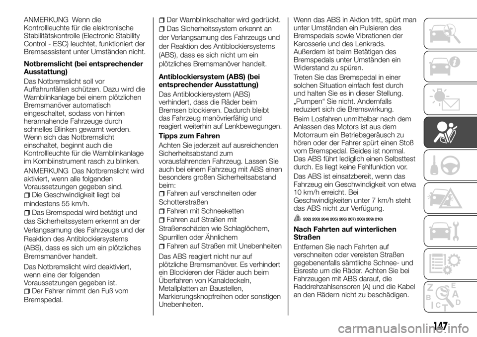 FIAT FULLBACK 2017  Betriebsanleitung (in German) ANMERKUNG Wenn die
Kontrollleuchte für die elektronische
Stabilitätskontrolle (Electronic Stability
Control - ESC) leuchtet, funktioniert der
Bremsassistent unter Umständen nicht.
Notbremslicht (be