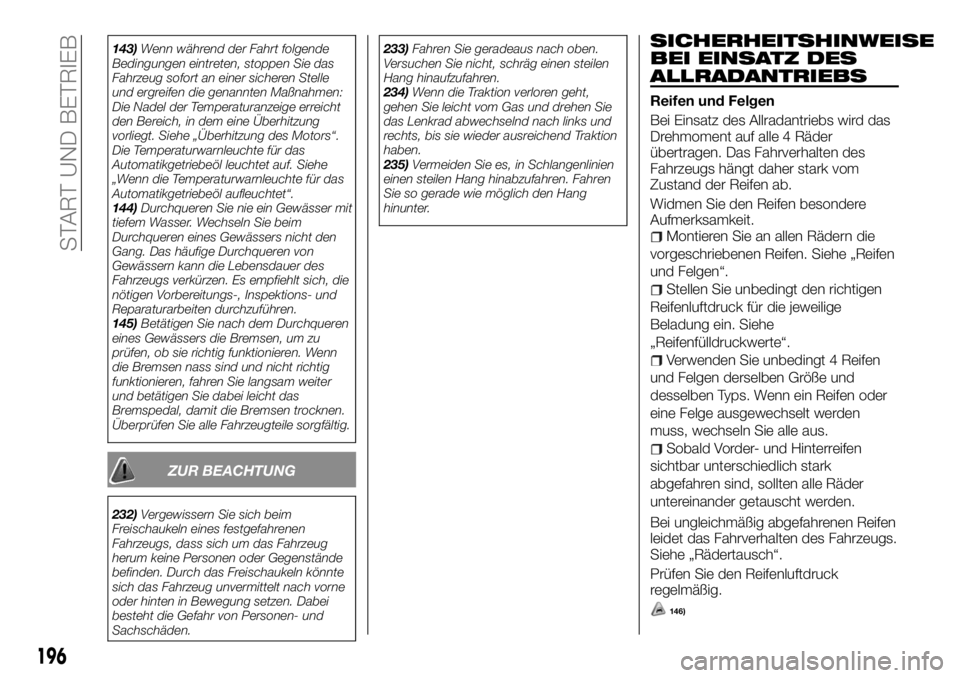 FIAT FULLBACK 2017 Betriebsanleitung (in German) 143)Wenn während der Fahrt folgende
Bedingungen eintreten, stoppen Sie das
Fahrzeug sofort an einer sicheren Stelle
und ergreifen die genannten Maßnahmen:
Die Nadel der Temperaturanzeige erreicht
de FIAT FULLBACK 2017 Betriebsanleitung (in German) 143)Wenn während der Fahrt folgende
Bedingungen eintreten, stoppen Sie das
Fahrzeug sofort an einer sicheren Stelle
und ergreifen die genannten Maßnahmen:
Die Nadel der Temperaturanzeige erreicht
de