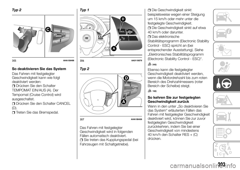 FIAT FULLBACK 2017 Betriebsanleitung (in German) Typ 2
So deaktivieren Sie das System
Das Fahren mit festgelegter
Geschwindigkeit kann wie folgt
deaktiviert werden:
Drücken Sie den Schalter
TEMPOMAT EIN/AUS (A). Der
Tempomat (Cruise Control) wird
a FIAT FULLBACK 2017 Betriebsanleitung (in German) Typ 2
So deaktivieren Sie das System
Das Fahren mit festgelegter
Geschwindigkeit kann wie folgt
deaktiviert werden:
Drücken Sie den Schalter
TEMPOMAT EIN/AUS (A). Der
Tempomat (Cruise Control) wird
a
