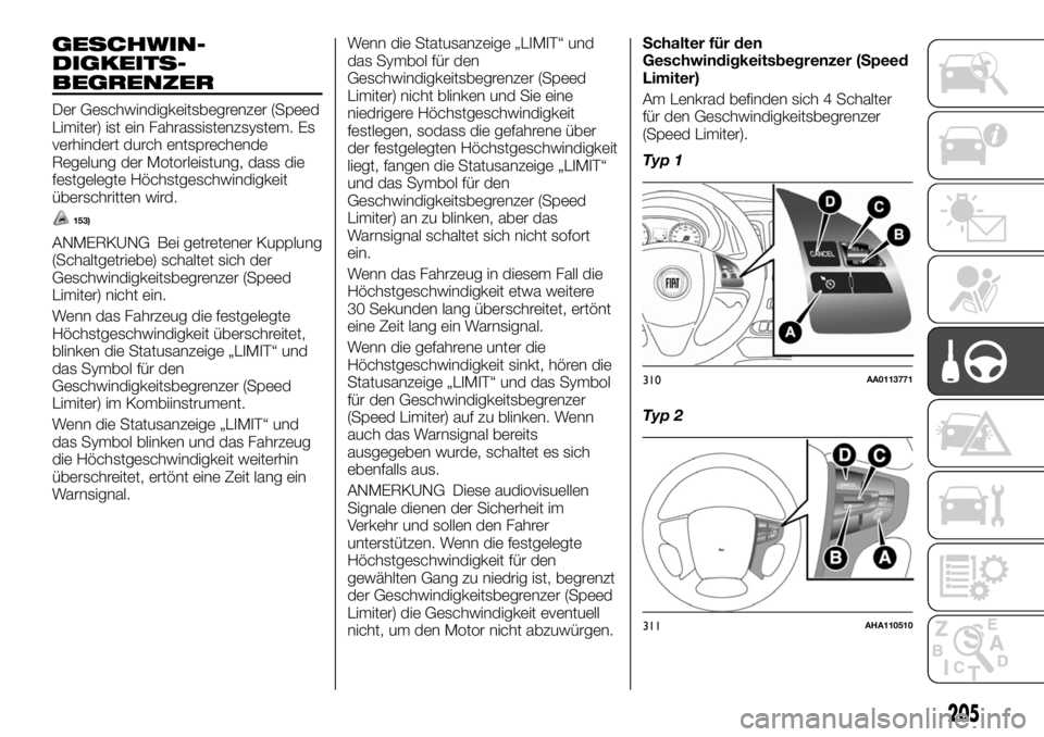 FIAT FULLBACK 2017 Betriebsanleitung (in German) GESCHWIN-
DIGKEITS-
BEGRENZER
Der Geschwindigkeitsbegrenzer (Speed
Limiter) ist ein Fahrassistenzsystem. Es
verhindert durch entsprechende
Regelung der Motorleistung, dass die
festgelegte Höchstgesch FIAT FULLBACK 2017 Betriebsanleitung (in German) GESCHWIN-
DIGKEITS-
BEGRENZER
Der Geschwindigkeitsbegrenzer (Speed
Limiter) ist ein Fahrassistenzsystem. Es
verhindert durch entsprechende
Regelung der Motorleistung, dass die
festgelegte Höchstgesch
