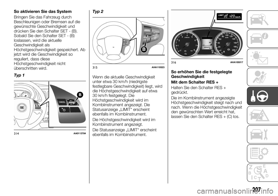 FIAT FULLBACK 2017 Betriebsanleitung (in German) So aktivieren Sie das System
Bringen Sie das Fahrzeug durch
Beschleunigen oder Bremsen auf die
gewünschte Geschwindigkeit und
drücken Sie den Schalter SET - (B).
Sobald Sie den Schalter SET - (B)
lo FIAT FULLBACK 2017 Betriebsanleitung (in German) So aktivieren Sie das System
Bringen Sie das Fahrzeug durch
Beschleunigen oder Bremsen auf die
gewünschte Geschwindigkeit und
drücken Sie den Schalter SET - (B).
Sobald Sie den Schalter SET - (B)
lo