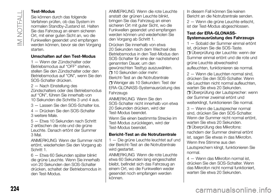 FIAT FULLBACK 2017 Betriebsanleitung (in German) Test-Modus
Sie können durch das folgende
Verfahren prüfen, ob das System im
normalen Standby-Zustand ist. Halten
Sie das Fahrzeug an einem sicheren
Ort, mit einer guten Sicht an, wo die
Funkwellen g FIAT FULLBACK 2017 Betriebsanleitung (in German) Test-Modus
Sie können durch das folgende
Verfahren prüfen, ob das System im
normalen Standby-Zustand ist. Halten
Sie das Fahrzeug an einem sicheren
Ort, mit einer guten Sicht an, wo die
Funkwellen g