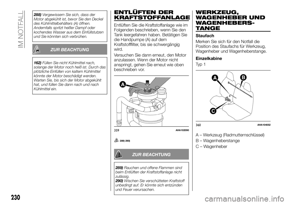 FIAT FULLBACK 2017 Betriebsanleitung (in German) 288)Vergewissern Sie sich, dass der
Motor abgekühlt ist, bevor Sie den Deckel
des Kühlmittelbehälters (A) öffnen.
Andernfalls spritzt heißer Dampf oder
kochendes Wasser aus dem Einfüllstutzen
un FIAT FULLBACK 2017 Betriebsanleitung (in German) 288)Vergewissern Sie sich, dass der
Motor abgekühlt ist, bevor Sie den Deckel
des Kühlmittelbehälters (A) öffnen.
Andernfalls spritzt heißer Dampf oder
kochendes Wasser aus dem Einfüllstutzen
un