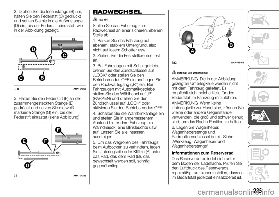 FIAT FULLBACK 2017  Betriebsanleitung (in German) 2. Drehen Sie die Innenstange (B) um,
halten Sie den Federstift (C) gedrückt
und setzen Sie sie in die Außenstange
(D) ein, bis der Federstift einrastet, wie
in der Abbildung gezeigt.
3. Halten Sie 