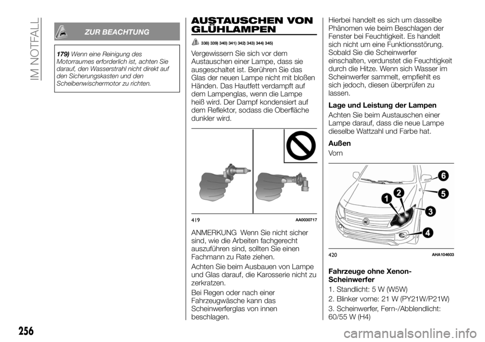 FIAT FULLBACK 2017 Betriebsanleitung (in German) ZUR BEACHTUNG
179)Wenn eine Reinigung des
Motorraumes erforderlich ist, achten Sie
darauf, den Wasserstrahl nicht direkt auf
den Sicherungskasten und den
Scheibenwischermotor zu richten.
AUSTAUSCHEN V FIAT FULLBACK 2017 Betriebsanleitung (in German) ZUR BEACHTUNG
179)Wenn eine Reinigung des
Motorraumes erforderlich ist, achten Sie
darauf, den Wasserstrahl nicht direkt auf
den Sicherungskasten und den
Scheibenwischermotor zu richten.
AUSTAUSCHEN V
