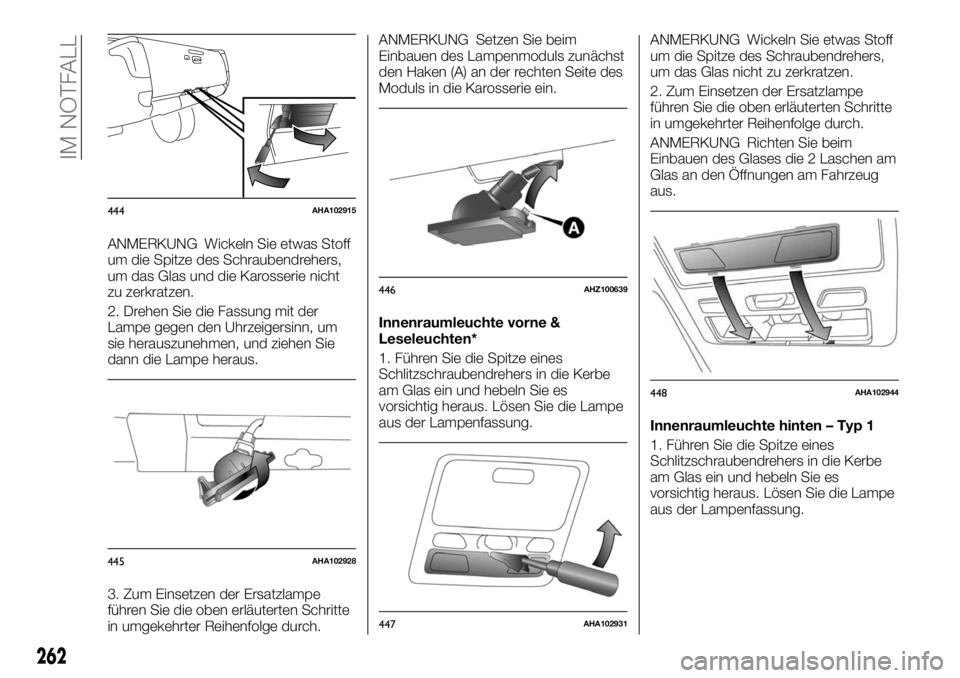FIAT FULLBACK 2017 Betriebsanleitung (in German) ANMERKUNG Wickeln Sie etwas Stoff
um die Spitze des Schraubendrehers,
um das Glas und die Karosserie nicht
zu zerkratzen.
2. Drehen Sie die Fassung mit der
Lampe gegen den Uhrzeigersinn, um
sie heraus FIAT FULLBACK 2017 Betriebsanleitung (in German) ANMERKUNG Wickeln Sie etwas Stoff
um die Spitze des Schraubendrehers,
um das Glas und die Karosserie nicht
zu zerkratzen.
2. Drehen Sie die Fassung mit der
Lampe gegen den Uhrzeigersinn, um
sie heraus