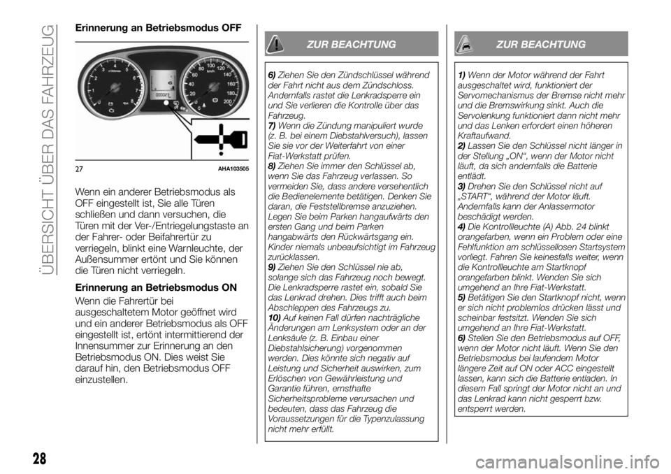 FIAT FULLBACK 2017  Betriebsanleitung (in German) Erinnerung an Betriebsmodus OFF
Wenn ein anderer Betriebsmodus als
OFF eingestellt ist, Sie alle Türen
schließen und dann versuchen, die
Türen mit der Ver-/Entriegelungstaste an
der Fahrer- oder Be