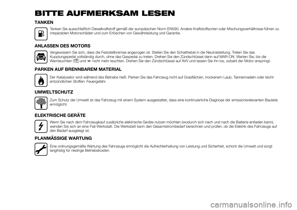 FIAT FULLBACK 2017  Betriebsanleitung (in German) BITTE AUFMERKSAM LESEN
TANKEN
Tanken Sie ausschließlich Dieselkraftstoff gemäß der europäischen Norm EN590. Andere Kraftstoffsorten oder Mischungsverhältnisse führen zu
irreparablen Motorschäde