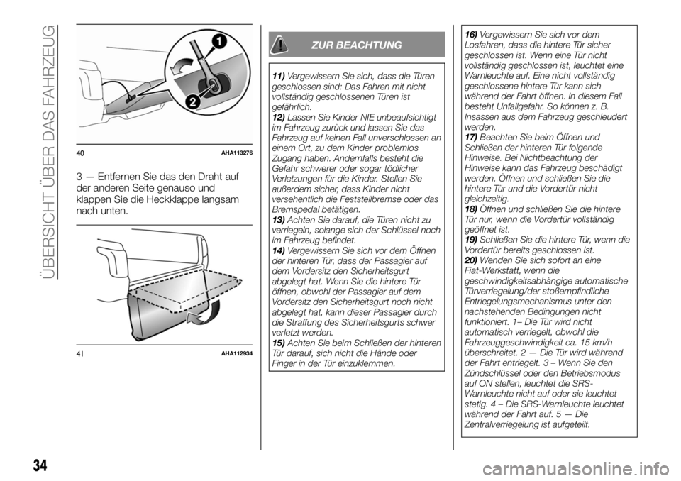 FIAT FULLBACK 2017  Betriebsanleitung (in German) 3 — Entfernen Sie das den Draht auf
der anderen Seite genauso und
klappen Sie die Heckklappe langsam
nach unten.
ZUR BEACHTUNG
11)Vergewissern Sie sich, dass die Türen
geschlossen sind: Das Fahren 
