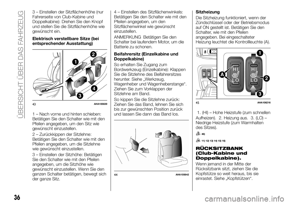 FIAT FULLBACK 2017  Betriebsanleitung (in German) 3 – Einstellen der Sitzflächenhöhe (nur
Fahrerseite von Club-Kabine und
Doppelkabine): Drehen Sie den Knopf
und stellen Sie die Sitzflächenhöhe wie
gewünscht ein.
Elektrisch verstellbare Sitze 