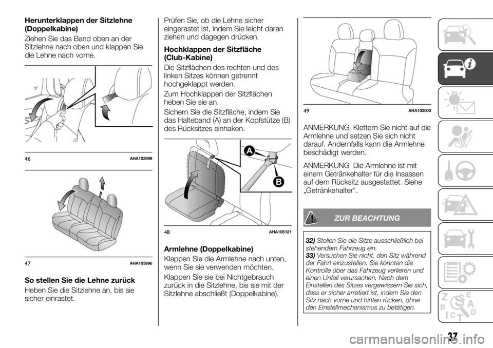 FIAT FULLBACK 2017  Betriebsanleitung (in German) Herunterklappen der Sitzlehne
(Doppelkabine)
Ziehen Sie das Band oben an der
Sitzlehne nach oben und klappen Sie
die Lehne nach vorne.
So stellen Sie die Lehne zurück
Heben Sie die Sitzlehne an, bis 