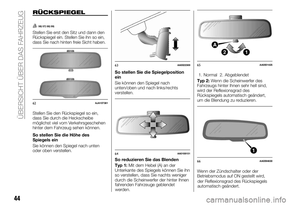 FIAT FULLBACK 2017  Betriebsanleitung (in German) RÜCKSPIEGEL
56) 57) 58) 59)
Stellen Sie erst den Sitz und dann den
Rückspiegel ein. Stellen Sie ihn so ein,
dass Sie nach hinten freie Sicht haben.
Stellen Sie den Rückspiegel so ein,
dass Sie durc