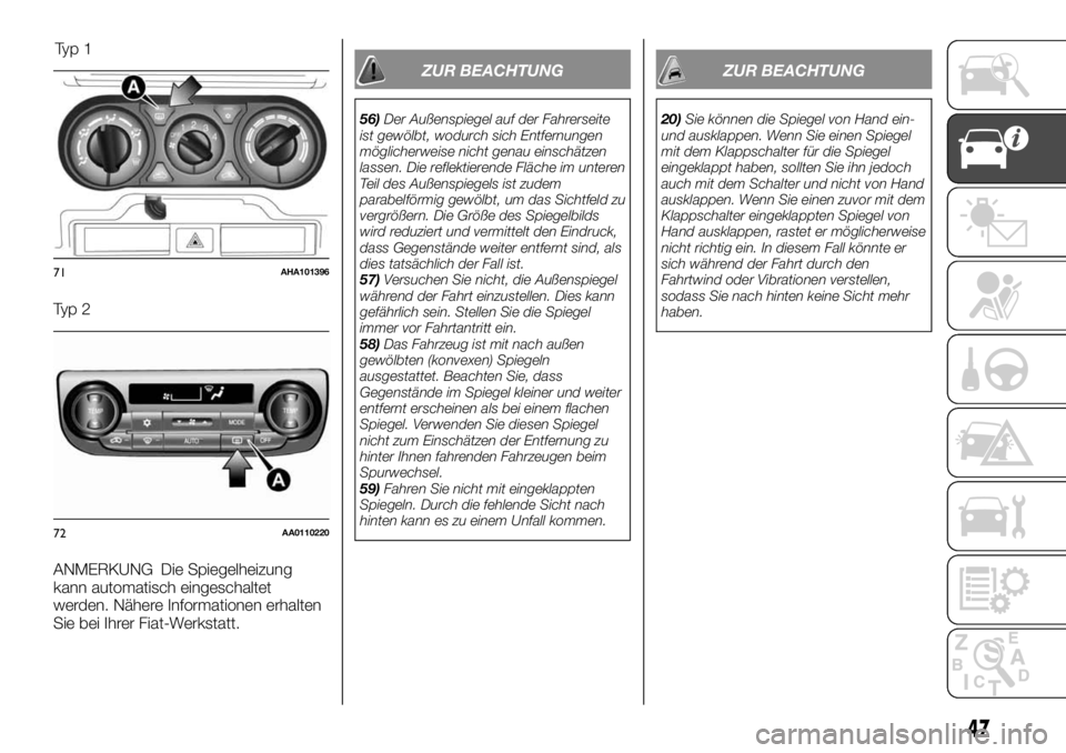 FIAT FULLBACK 2017  Betriebsanleitung (in German) Ty p 2
ANMERKUNG Die Spiegelheizung
kann automatisch eingeschaltet
werden. Nähere Informationen erhalten
Sie bei Ihrer Fiat-Werkstatt.
ZUR BEACHTUNG
56)Der Außenspiegel auf der Fahrerseite
ist gewö