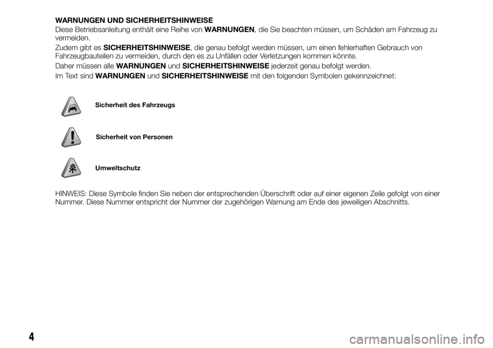 FIAT FULLBACK 2017  Betriebsanleitung (in German) WARNUNGEN UND SICHERHEITSHINWEISE
Diese Betriebsanleitung enthält eine Reihe vonWARNUNGEN, die Sie beachten müssen, um Schäden am Fahrzeug zu
vermeiden.
Zudem gibt esSICHERHEITSHINWEISE, die genau 