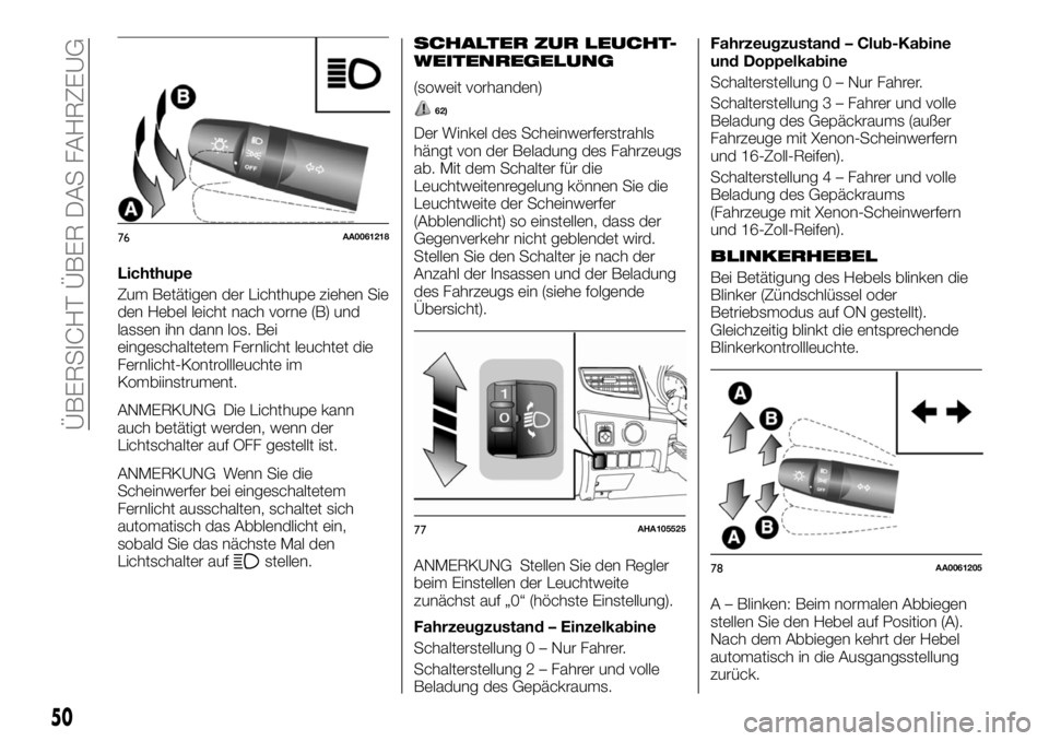 FIAT FULLBACK 2017  Betriebsanleitung (in German) Lichthupe
Zum Betätigen der Lichthupe ziehen Sie
den Hebel leicht nach vorne (B) und
lassen ihn dann los. Bei
eingeschaltetem Fernlicht leuchtet die
Fernlicht-Kontrollleuchte im
Kombiinstrument.
ANME