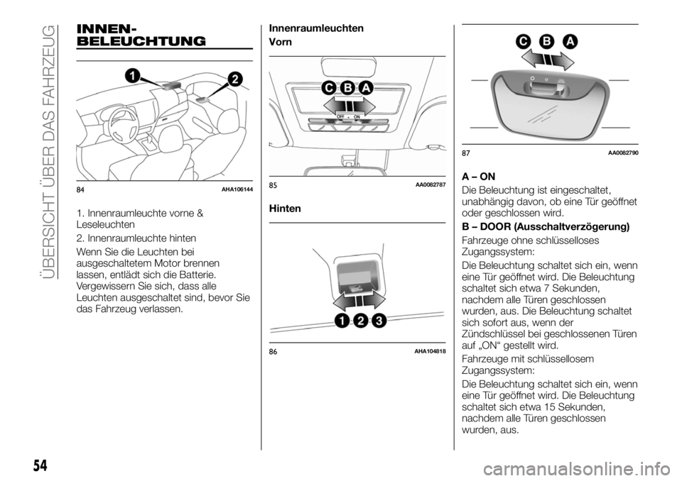 FIAT FULLBACK 2017  Betriebsanleitung (in German) INNEN-
BELEUCHTUNG
1. Innenraumleuchte vorne &
Leseleuchten
2. Innenraumleuchte hinten
Wenn Sie die Leuchten bei
ausgeschaltetem Motor brennen
lassen, entlädt sich die Batterie.
Vergewissern Sie sich