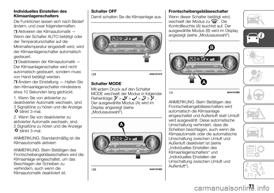 FIAT FULLBACK 2017  Betriebsanleitung (in German) Individuelles Einstellen des
Klimaanlagenschalters
Die Funktionen lassen sich nach Bedarf
ändern, und zwar folgendermaßen.
Aktivieren der Klimaautomatik —
Wenn der Schalter AUTO betätigt oder
der