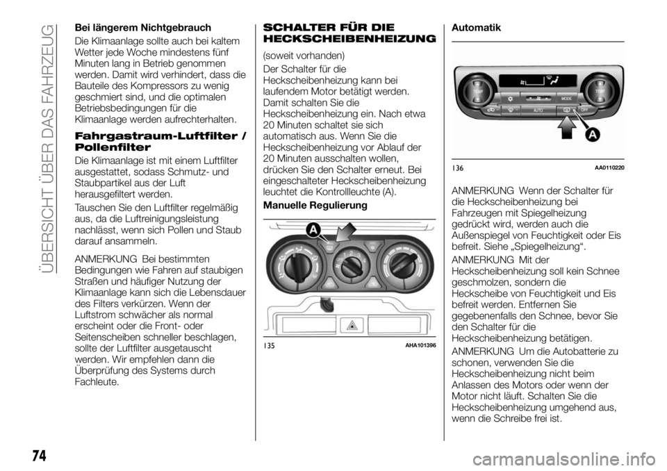 FIAT FULLBACK 2017  Betriebsanleitung (in German) Bei längerem Nichtgebrauch
Die Klimaanlage sollte auch bei kaltem
Wetter jede Woche mindestens fünf
Minuten lang in Betrieb genommen
werden. Damit wird verhindert, dass die
Bauteile des Kompressors 
