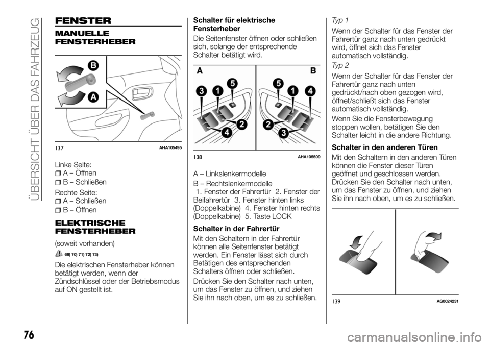 FIAT FULLBACK 2017  Betriebsanleitung (in German) FENSTER
MANUELLE
FENSTERHEBER
Linke Seite:A – Öffnen
B – Schließen
Rechte Seite:
A – Schließen
B – Öffnen
ELEKTRISCHE
FENSTERHEBER
(soweit vorhanden)
69) 70) 71) 72) 73)
Die elektrischen F